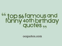 For she's a jolly good gal, and nobody makes 40 look lovelier. The Best Funny 40th Birthday Quotes Home Family Style And Art Ideas