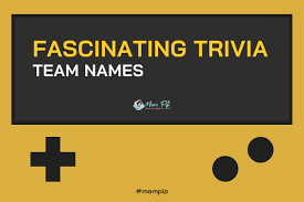 Here are some best and impressive trivia team names. 90 Fascinating Trivia Team Names Mom Pip