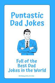 Being related to me is the best birthday gift you could receive. Birthday Gifts For Dad Puntastic Dad Jokes Full Of The Best Dad Jokes In The World Wood Raymond 9781721936465 Amazon Com Books