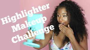 highlighter makeup challenge fail