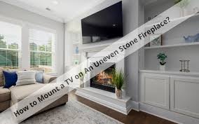 Mount A Tv On An Uneven Stone Fireplace