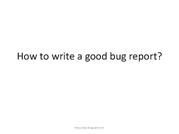 Writing Effective Bug Report   BugDay Bangkok      good bug report