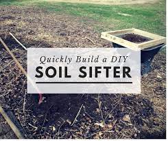 quickly build a rugged diy soil sifter