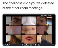 Have you used zoom with your grandparents yet? The Final Boss Once You Ve Defeated All The Other Zoom Meetings Meme In 2020 Really Funny Memes Funny Relatable Memes Stupid Funny Memes