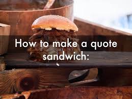 A quotation sandwich has 3 main parts 1. Quote Sandwich 9 By Srosesilva