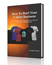 It is a lot easier than you would expect. Amazon Com How To Start Your T Shirt Printing Business The Complete Step By Step Guide How To Start Your Own T Shirt Printing Business Ebook Goswami Anwesha Das Gopal Kindle Store