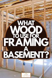 What Wood To Use For Framing A Basement