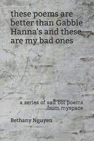 Her book adultolescence is quite possibly one of the. These Poems Are Better Than Gabbie Hanna S And These Are My Bad Ones A Series Of Sad Boi Poems From Myspace Nguyen Bethany 9798646461781 Amazon Com Books