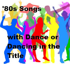 Listen to 80s dance music. Songs From The 80s With Dance Or Dancing In The Title The Retro Network