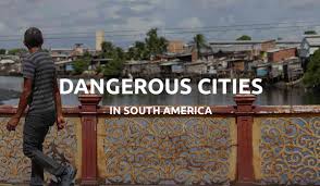 most dangerous cities south america