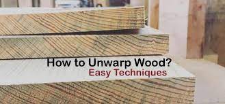 How To Unwarp Wood Easy Techniques