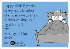 happy 40th birthday to my baby brother