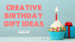 creative birthday gift ideas to impress