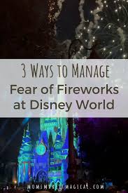 manage fear of fireworks at disney world