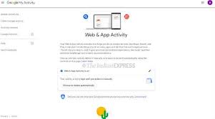 If you turn the switch on, you can check the. How To Auto Delete Your Google Web Activity App Data For Up To 18 Months Technology News The Indian Express