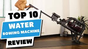 top 10 best water rowing machine 2023