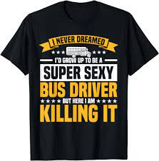 Amazon.com: Sexy Bus Driver For Bus Driver T-Shirt : Clothing, Shoes &  Jewelry