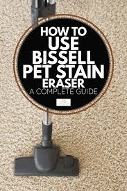 Check spelling or type a new query. How To Use Bissell Pet Stain Eraser A Complete Guide Home Decor Bliss