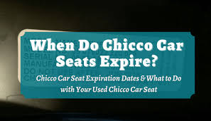 Chicco Car Seat Expiration Dates What