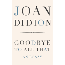 Goodbye To All That by Joan Didion