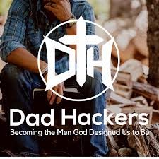 Dad Hackers: Becoming the Men God Designed Us to Be