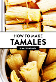 how to make tamales gimme some oven