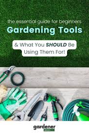 garden tools for beginners a complete