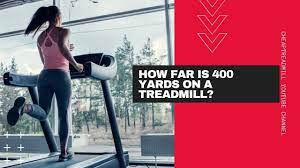 how far is 400 yards on a treadmill