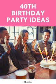 40th birthday party ideas that ll make