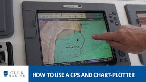 How To Use A Gps And Chart Plotter Club Marine