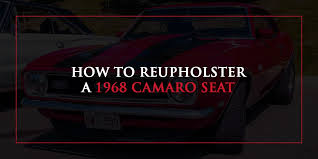 How To Reupholster A 1968 Camaro Seat
