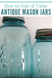 How To Date Value Antique Mason Jars Have Any Antique