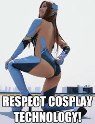 Respect cosplay technology! | Cosplay | Know Your Meme