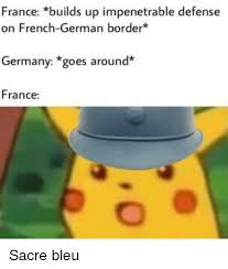 Welcome to dw's live coverage of germany's euro 2020 opener against reigning world champions france. France Builds Up Impenetrable Defense On French German Border Germany Goes Around France France Meme On Ballmemes Com