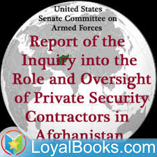 Report of the Inquiry into the Role and Oversight of Private Security Contractors in Afghanistan by United States Senate Committee on Armed Services