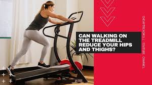 treadmill reduce your hips and thighs