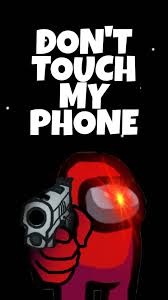 among us don t touch my phone