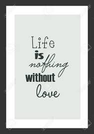 *nothing is free* asserts two things. Life Quote Inspirational Quote Life Is Nothing Without Love Royalty Free Cliparts Vectors And Stock Illustration Image 92321626