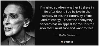 Just click the edit page button at the bottom of the page or learn more in the quotes submission guide. Martha Graham Quote I M Asked So Often Whether I Believe In Life After