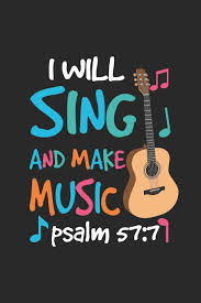 Does a verse in amos prohibit the use of musical instruments in church worship services? Amazon Com I Will Sing And Make Music Psalm 57 7 Bible Journal Blank Lined Notebook 9781797953656 Journals Church Books
