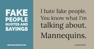 Here are the best quotes about fake people. Fake People Quotes Phrases And Sayings Greeting Card Poet