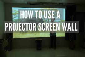 How To Use A Projector Screen Wall