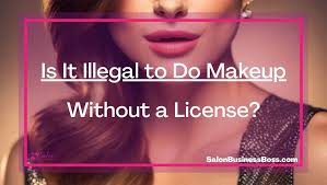 illegal to do makeup without a license