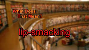 what does lip smacking mean you