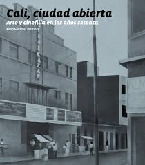 Cali, ciudad abierta. Arte y cinefilia en los años setenta. by Artes  Visuales Mincultura - Issuu