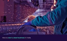 How To Start A Steel Business In India