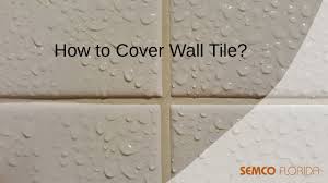 how to cover wall tile without removing