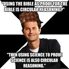 using the bible as proof for the bible is circular reasoning ... via Relatably.com