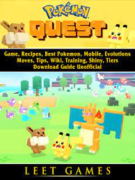 Pokemon Quest Game, Recipes, Best Pokemon, Mobile, Evolutions, Moves, Tips,  Wiki, Training, Shiny, Tiers, Download Guide Unofficial eBook by Leet Games  - 9780359041626