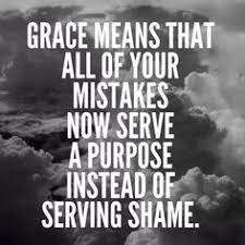 SHAME says because i am flawed, I am unacceptable BUT GRACE says ... via Relatably.com